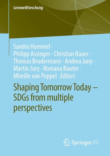 Sandra Hummel, Philipp Assinger, Christian Bauer, Thomas Brudermann, Andrea Jany, Martin Jury, Romana Rauter, Mireille van Poppel - Shaping Tomorrow Today – SDGs from multiple perspectives, Häftad