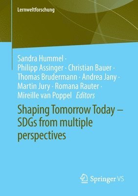 Sandra Hummel, Philipp Assinger, Christian Bauer, Thomas Brudermann, Andrea Jany, Martin Jury, Romana Rauter, Mireille van Poppel, Mireille van Poppel - Shaping Tomorrow Today – SDGs from multiple perspectives, Häftad