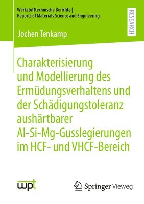 bokomslag Charakterisierung und Modellierung des Ermdungsverhaltens und der Schdigungstoleranz aushrtbarer Al-Si-Mg-Gusslegierungen im HCF- und VHCF-Bereich