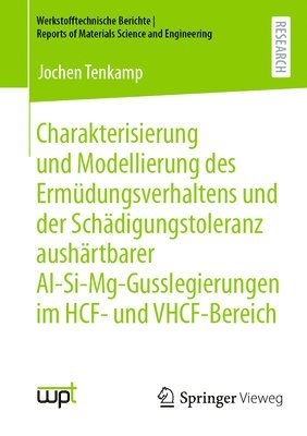 Jochen Tenkamp - Charakterisierung und Modellierung des Ermüdungsverhaltens und der Schädigungstoleranz aushärtbarer Al-Si-Mg-Gusslegierungen im HCF- und VHCF-Bereich, Häftad