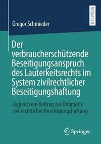 bokomslag Der verbraucherschtzende Beseitigungsanspruch des Lauterkeitsrechts im System zivilrechtlicher Beseitigungshaftung