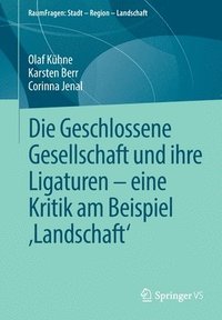 bokomslag Die Geschlossene Gesellschaft und ihre Ligaturen - eine Kritik am Beispiel ?Landschaft'