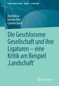 bokomslag Die Geschlossene Gesellschaft und ihre Ligaturen  eine Kritik am Beispiel Landschaft