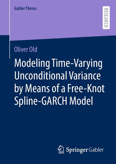 Oliver Old - Modeling Time-Varying Unconditional Variance by Means of a Free-Knot Spline-GARCH Model, Häftad