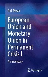 bokomslag European Union and Monetary Union in Permanent Crisis I
