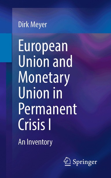 Dirk Meyer - European Union and Monetary Union in Permanent Crisis I, Häftad