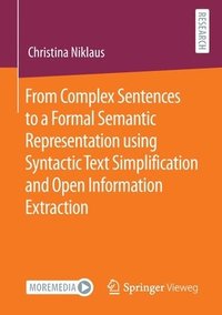 bokomslag From Complex Sentences to a Formal Semantic Representation using Syntactic Text Simplification and Open Information Extraction