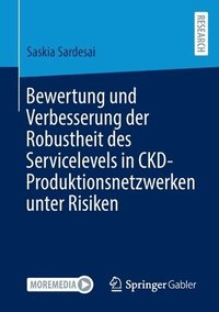 bokomslag Bewertung und Verbesserung der Robustheit des Servicelevels in CKD-Produktionsnetzwerken unter Risiken