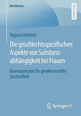 Tatjana Detterer - Die geschlechtsspezifischen Aspekte von Substanzabhängigkeit bei Frauen, Häftad