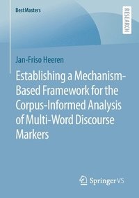 bokomslag Establishing a Mechanism-Based Framework for the Corpus-Informed Analysis of Multi-Word Discourse Markers