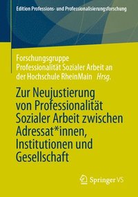 bokomslag Zur Neujustierung von Professionalität Sozialer Arbeit zwischen Adressat*innen, Institutionen und Gesellschaft