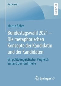bokomslag Bundestagswahl 2021 - Die metaphorischen Konzepte der Kandidatin und der Kandidaten