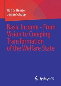 bokomslag Basic Income - From Vision to Creeping Transformation of the Welfare State