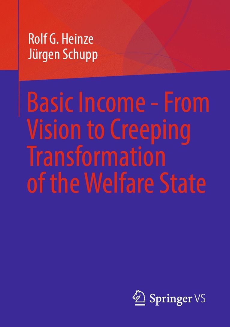 Rolf G. Heinze, Jürgen Schupp, Jurgen Schupp - Basic Income - From Vision to Creeping Transformation of the Welfare State, Häftad