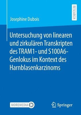 Josephine Dubois, Josephine DuBois - Untersuchung von linearen und zirkulären Transkripten des TRAM1- und S100A6-Genlokus im Kontext des Harnblasenkarzinoms, Häftad