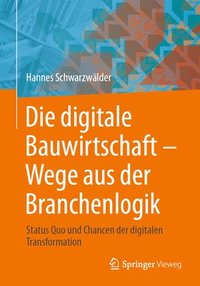 bokomslag Die digitale Bauwirtschaft - Wege aus der Branchenlogik