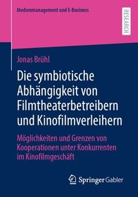 bokomslag Die symbiotische Abhngigkeit von Filmtheaterbetreibern und Kinofilmverleihern