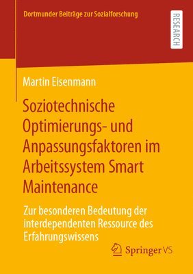 Martin Eisenmann - Soziotechnische Optimierungs- und Anpassungsfaktoren im Arbeitssystem Smart Maintenance, Häftad