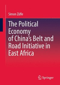 bokomslag The Political Economy of Chinas Belt and Road Initiative in East Africa