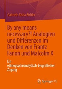 bokomslag By any means necessary?! Analogien und Differenzen im Denken von Frantz Fanon und Malcolm X