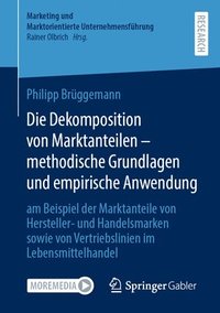 bokomslag Die Dekomposition von Marktanteilen  methodische Grundlagen und empirische Anwendung