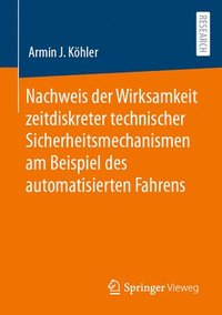 bokomslag Nachweis der Wirksamkeit zeitdiskreter technischer Sicherheitsmechanismen am Beispiel des automatisierten Fahrens