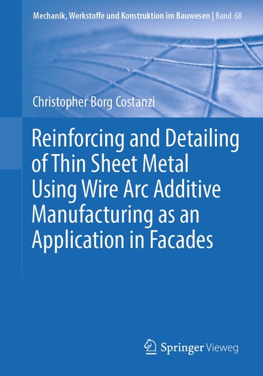 Christopher Borg Costanzi - Reinforcing and Detailing of Thin Sheet Metal Using Wire Arc Additive Manufacturing as an Application in Facades, Häftad