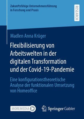 Flexibilisierung von Arbeitswelten in der digitalen Transformation und der Covid-19-Pandemie 1