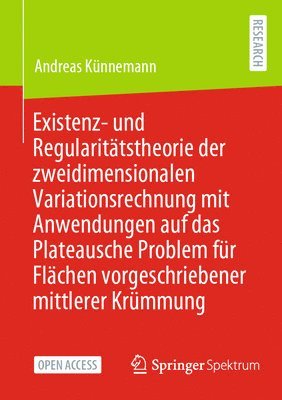 Existenz- und Regularittstheorie der zweidimensionalen Variationsrechnung mit Anwendungen auf das Plateausche Problem fr Flchen vorgeschriebener mittlerer Krmmung 1