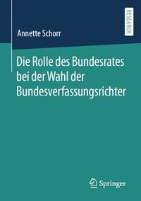 bokomslag Die Rolle des Bundesrates bei der Wahl der Bundesverfassungsrichter