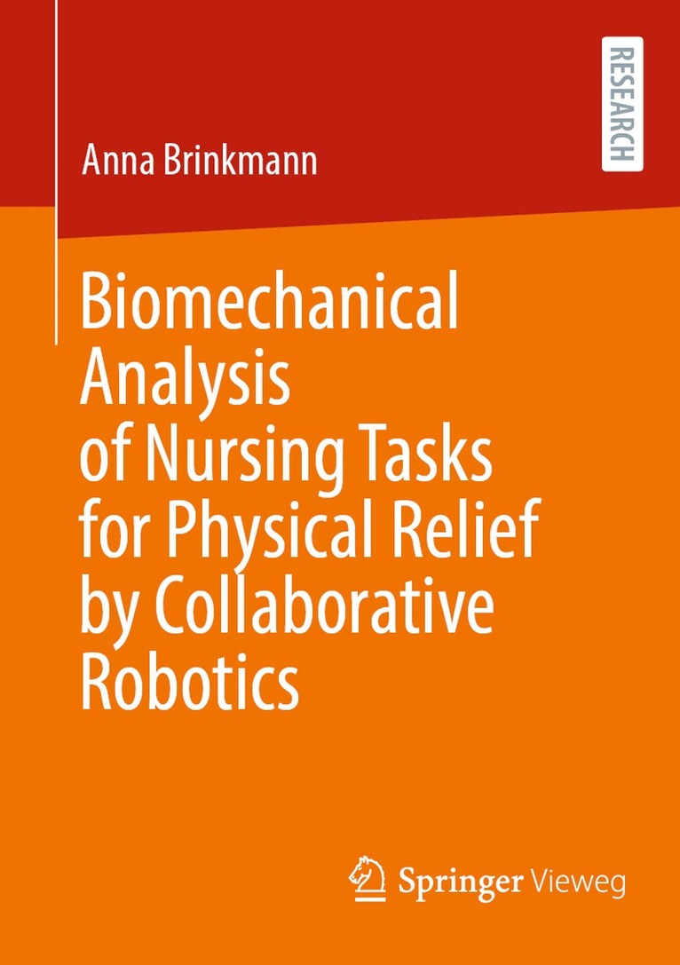 Anna Brinkmann - Biomechanical Analysis of Nursing Tasks for Physical Relief by Collaborative Robotics, Häftad