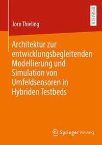 bokomslag Architektur zur entwicklungsbegleitenden Modellierung und Simulation von Umfeldsensoren in Hybriden Testbeds