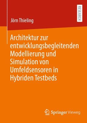 Architektur zur entwicklungsbegleitenden Modellierung und Simulation von Umfeldsensoren in Hybriden Testbeds 1