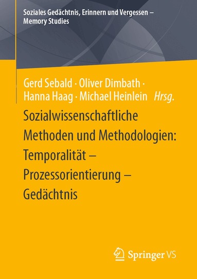 Gerd Sebald, Oliver Dimbath, Hanna Haag, Michael Heinlein - Sozialwissenschaftliche Methoden und Methodologien: Temporalität – Prozessorientierung – Gedächtnis, Häftad