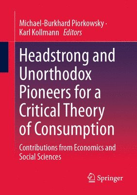 Headstrong and Unorthodox Pioneers for a Critical Theory of Consumption 1