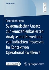 bokomslag Systematischer Ansatz zur kennzahlenbasierten Analyse und Bewertung von indirekten Prozessen im Kontext von Operational Excellence