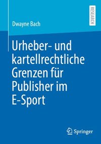 bokomslag Urheber- und kartellrechtliche Grenzen fr Publisher im E-Sport