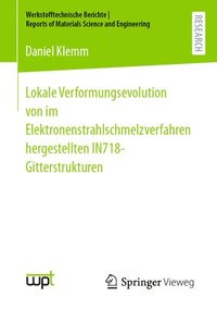 bokomslag Lokale Verformungsevolution von im Elektronenstrahlschmelzverfahren hergestellten IN718-Gitterstrukturen