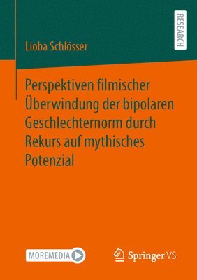 Lioba Schlösser - Perspektiven filmischer Überwindung der bipolaren Geschlechternorm durch Rekurs auf mythisches Potenzial, Häftad