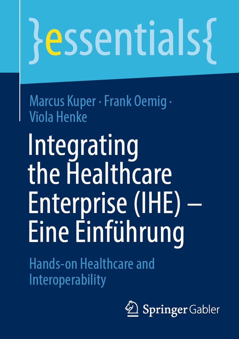 Marcus Kuper, Frank Oemig, Viola Henke - Integrating the Healthcare Enterprise (IHE) – Eine Einführung, Häftad