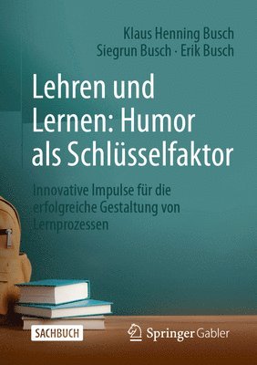 Klaus Henning Busch, Siegrun Busch, Erik Busch - Lehren und Lernen: Humor als Schlüsselfaktor, Häftad