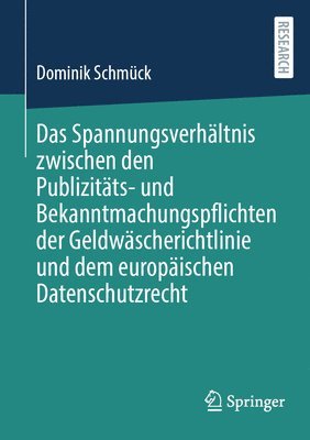 bokomslag Das Spannungsverhltnis zwischen den Publizitts- und Bekanntmachungspflichten der Geldwscherichtlinie und dem europischen Datenschutzrecht