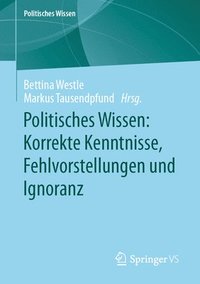 bokomslag Politisches Wissen: Korrekte Kenntnisse, Fehlvorstellungen und Ignoranz