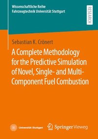 bokomslag A Complete Methodology for the Predictive Simulation of Novel, Single- and Multi-Component Fuel Combustion