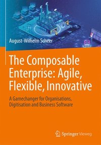 bokomslag The Composable Enterprise: Agile, Flexible, Innovative
