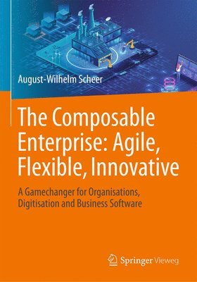 August-Wilhelm Scheer - Composable Enterprise: Agile, Flexible, Innovative, Inbunden