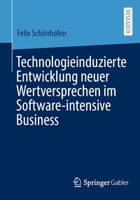bokomslag Technologieinduzierte Entwicklung neuer Wertversprechen im Software-intensive Business