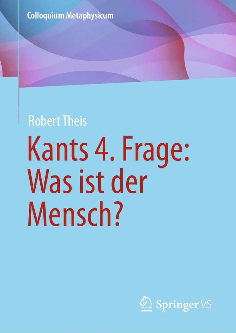 Robert Theis - Kants 4. Frage: Was ist der Mensch?, Inbunden