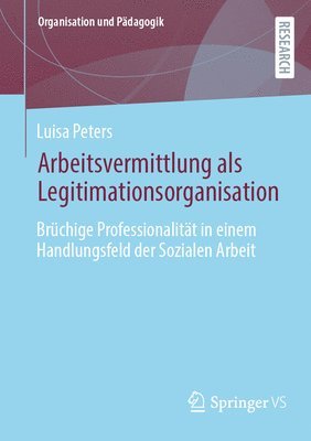 bokomslag Arbeitsvermittlung als Legitimationsorganisation