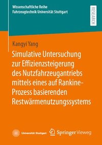 bokomslag Simulative Untersuchung zur Effizienzsteigerung des Nutzfahrzeugantriebs mittels eines auf Rankine-Prozess basierenden Restwrmenutzungssystems